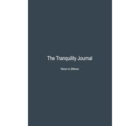 The Tranquility Journal: A Minimalist Daily Notebook for Calm, Reflection, and Inner Peace