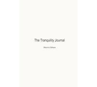 The Tranquility Journal: A Minimalist Daily Notebook for Calm, Reflection, and Inner Peace