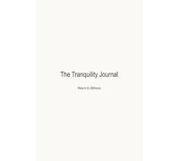 The Tranquility Journal: A Minimalist Daily Notebook for Calm, Reflection, and Inner Peace