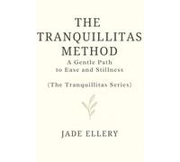 The Tranquillitas Method: A gentle path to reduce anxiety, quiet the mind, and return to everyday calm (The Tranquillitas Series)