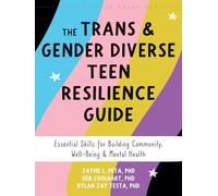 The Trans and Gender Diverse Teen Resilience Guide: Essential Skills for Building Community, Well-Being, and Mental Health (Instant Help Solutions)