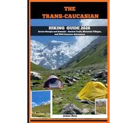 THE TRANS-CAUCASIAN HIKING GUIDE 2026: Across Georgia and Armenia - Ancient Trails, Mountain Villages, and Wild Caucasus Adventures: 16 (Journey Through the Nature Guide)