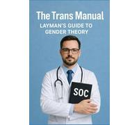 The Trans Manual: Layman's Guide to Gender Theory