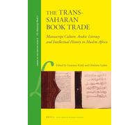 The Trans-Saharan Book Trade: Manuscript Culture, Arabic Literacy and Intellectual History in Muslim Africa: 8 (Library of the Written Word)