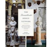 The Transatlantic Design Network: Thomas Jefferson, John Soane, and Agents of Architectural Exchange