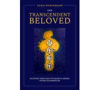 The Transcendent Beloved : Platonic Eros and Its Graeco-Arabic Paths to Kabbalah