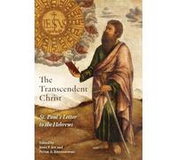 The Transcendent Christ: St. Paul's Letter to the Hebrews