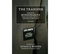 The Transfer, Vol. 1: Stories of Missionaries Who Gave the Last full Measure of Devotion
