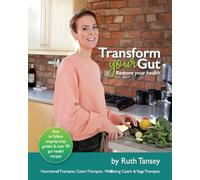 The Transform Your Gut Programme: A self-help book to help you restore your gut health and get back in control of your life