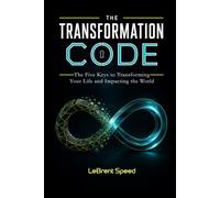 The Transformation Code: The Five Keys to Transforming Your Life and Impacting the World