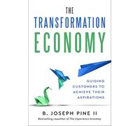 The Transformation Economy: Guiding Customers to Achieve Their Aspirations