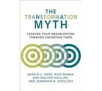 The Transformation Myth: Leading Your Organization through Uncertain Times (Management on the Cutting Edge)