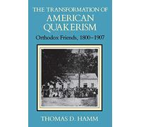 The Transformation of American Quakerism: Orthodox Friends, 1800-1907 (Religion in North America)