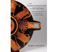 The Transformation of Athens – Painted Pottery and the Creation of Classical Greece