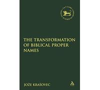 The Transformation of Biblical Proper Names (The Library of Hebrew Bible/Old Testament Studies)