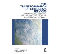 The Transformation of Children's Services : Examining and debating the complexities of inter/professional working