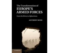 The Transformation of Europe's Armed Forces: From The Rhine To Afghanistan