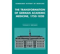 The Transformation of German Academic Medicine, 1750-1820 (Cambridge Studies in the History of Medicine)