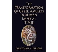 The Transformation of Greek Amulets in Roman Imperial Times (Empire and After)