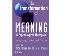 The Transformation of Meaning in Psychological Therapies: Integrating Theory and Practice