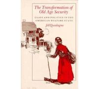 The Transformation of Old Age Security : Class and Politics in the American Welfare State