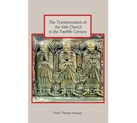 The Transformation of the Irish Church in the Twelfth Century (Studies in Celtic History)