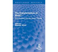 The Transformation of Work?: Skill, Flexibility and the Labour Process (Routledge Revivals)