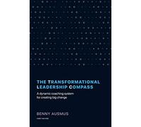 The Transformational Leadership Compass: A Dynamic Coaching System for Creating Big Change