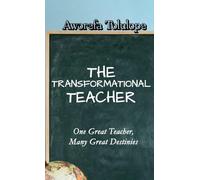 The Transformational Teacher: One Great Teacher, Many Great Destinies
