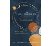 The Transformational Travel Journal: Your guide to creating a life-changing journey