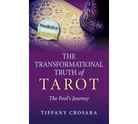 Transformational Truth of Tarot, The: The Fool's Journey