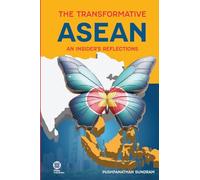 The Transformative ASEAN an Insider's Reflection: An Insider's Reflections