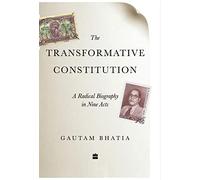 The Transformative Constitution: A Radical Biography in Nine Acts