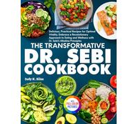 The Transformative Dr. Sebi Cookbook: Practical Recipes for Optimal Vitality. Embrace a Revolutionary Approach to Eating and Wellness with Dr. Sebi’s Alkaline Principles.| Full Color Edition