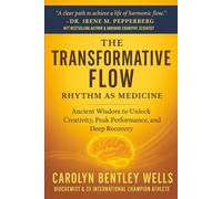 The Transformative Flow: Rhythm as Medicine-Ancient Wisdom to Unlock Peak Performance, Creativity, and Effortless Energy: Rhythm as Medicine: Ancient ... Peak Performance, and Deep Recovery