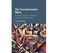 The Transformative Mind: Expanding Vygotsky's Approach to Development and Education