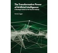 The transformative power of artificial intelligence: A strategic guide for tourism