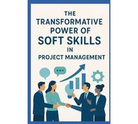 The Transformative Power of Soft Skills in Project Management