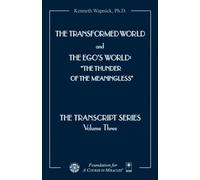 The Transformed World and The Ego's World: The Thunder of the Meaningless (The Transcript Series)