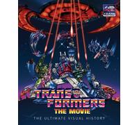 The Transformers: The Movie: The Ultimate Visual History