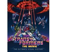 The Transformers: The Movie: The Ultimate Visual History