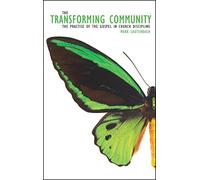 The Transforming Community: The Practise of the Gospel in Church Discipline