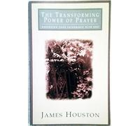 The Transforming Power of Prayer: Deepening Your Friendship with God