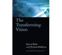 The Transforming Vision - Shaping a Christian World View