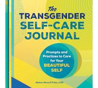 The Transgender Self-Care Journal: Prompts and Practices to Care for Your Beautiful Self