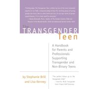 Transgender Teen: A Handbook for Parents and Professionals Supporting Transgender and Non-Binary Teens