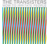 The Transisters - How To Irritate People