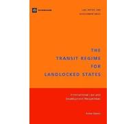 The Transit Regime for Landlocked States: International Law and Development Perspectives (Law, Justice & Development) (Law, Justice, And Development, 43)