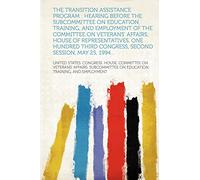 The Transition Assistance Program : hearing before the Subcommittee on Education, Training, and Employment of the Committee on Veterans' Affairs, ... Congress, second session, May 25, 1994...