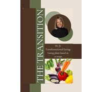 The Transition: Dr. J's transformational Eating, Going plant based in 10 steps.